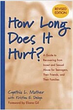 How Long Does It Hurt?: A Guide to Recovering from Incest and Sexual Abuse for Teenagers, Their Friends, and Their Families (Paperback, Revised)