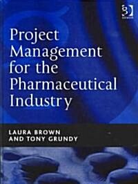 Project Management for the Pharmaceutical Industry (Hardcover)