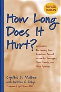 How Long Does It Hurt?: A Guide to Recovering from Incest and Sexual Abuse for Teenagers, Their Friends, and Their Families (Paperback, Revised)