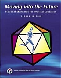 Moving Into the Future: National Standards for Physical Education (Spiral, 2)