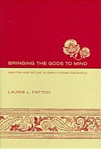 Bringing the Gods to Mind: Mantra and Ritual in Early Indian Sacrifice (Hardcover)