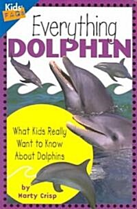 Everything Dolphin: What Kids Really Want to Know about Dolphins (Paperback)