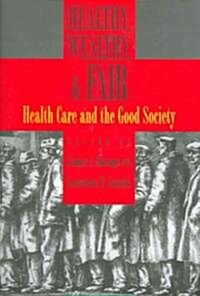 Healthy, Wealthy, & Fair: Health Care and the Good Society (Hardcover)