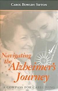 Navigating the Alzheimers Journey: A Compass for Caregiving (Paperback)