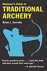Beginners Guide to Traditional Archery (Paperback)