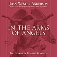 In the Arms of Angels: True Stories of Heavenly Guardians (Paperback)