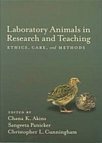 Laboratory Animals in Research and Teaching: Ethics, Care, and Methods (Hardcover)