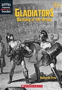 Gladiators: Battling in the Arena (Library Binding)