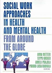 Social Work Approaches in Health and Mental Health from Around the Globe (Paperback)