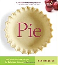 Pie: 300 Tried-And-True Recipes for Delicious Homemade Pie (Paperback)
