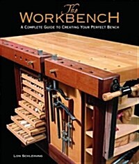 The Workbench: A Complete Guide to Creating Your Perfect Bench (Hardcover)