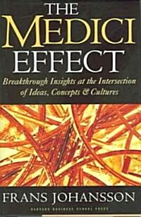 [중고] The Medici Effect: Breakthrough Insights at the Intersection of Ideas, Concepts, and Cultures (Hardcover)