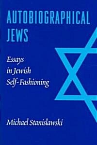 Autobiographical Jews: Essays in Jewish Self-Fashioning (Hardcover)