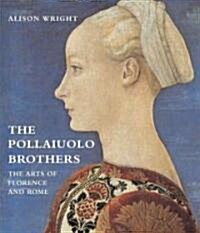 The Pollaiuolo Brothers: The Arts of Florence and Rome (Hardcover)