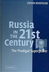 Russia in the 21st Century : The Prodigal Superpower (Hardcover)