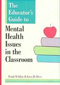 The Educators Guide to Mental Health Issues in the Classroom (Paperback)