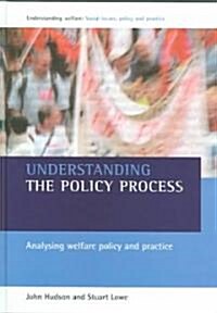 Understanding the Policy Process: Analysing Welfare Policy and Practice (Hardcover)