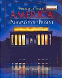 America Pathways to the Present Survey Student Edition Six Edition 2005c (Hardcover)