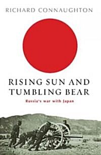 Rising Sun and Tumbling Bear : Russias War with Japan (Paperback)