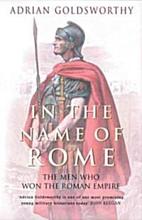 In the Name of Rome : The Men Who Won the Roman Empire (Paperback)