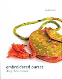 Embroidered Purses : Design and Techniques (Hardcover)