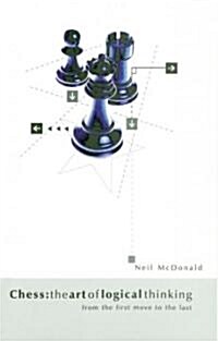 Chess: the Art of Logical Thinking : From the First Move to the Last (Paperback)