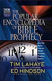 The Popular Encyclopedia of Bible Prophecy: Over 150 Topics from the Worlds Foremost Prophecy Experts (Hardcover)