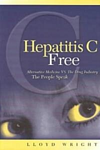 Hepatitis C Free: Alternative Medicine Vs. the Drug Industry (Paperback)