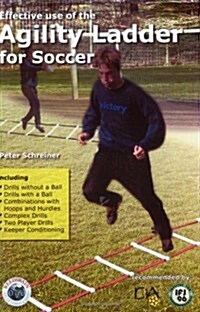 Effective Use of the Agility Ladder for Soccer (Paperback)