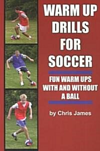 Soccer Warm Up Drills: Fun Warm Ups with and Without a Ball (Paperback)