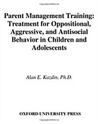 Parent Management Training: Treatment for Oppositional, Aggressive, and Antisocial Behavior in Children and Adolescents (Hardcover)