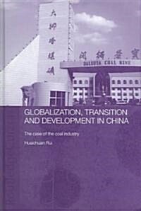 Globalisation, Transition and Development in China : The Case of the Coal Industry (Hardcover)