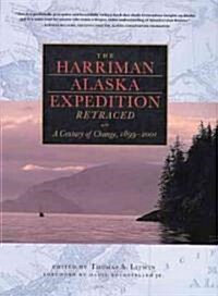 The Harriman Alaska Expedition Retraced: A Century of Change, 1899-2001 (Hardcover)