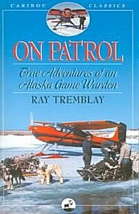 On Patrol: True Adventures of an Alaska Game Warden (Paperback)