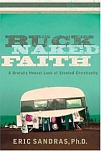 Buck-Naked Faith: A Brutally Honest Look at Stunted Christianity (Paperback)