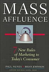 Mass Affluence: Seven New Rules of Marketing to Todays Consumer (Hardcover)