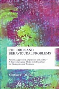 Children and Behavioural Problems : Anxiety, Aggression, Depression and ADHD – A Biopsychological Model with Guidelines for Diagnostics and Treatment (Paperback)