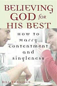 Believing God for His Best: How to Marry Contentment and Singleness (Paperback)
