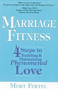 Marriage Fitness: 4 Steps to Building & Maintaining Phenomenal Love (Paperback)