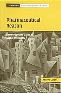 Pharmaceutical Reason : Knowledge and Value in Global Psychiatry (Paperback)