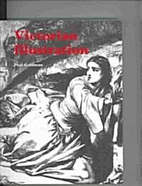 Victorian Illustration : The Pre-Raphaelites the Idyllic School and the High Victorians (Paperback)