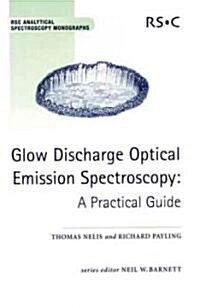 Glow Discharge Optical Emission Spectroscopy : A Practical Guide (Hardcover)