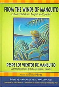 From the Winds of Manguito/Desde Los Vientos de Manguito: Cuban Folktales in English and Spanish/Cuentos Folkloricos de Cuba, En Ingles y Espanol (Hardcover)