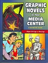 Graphic Novels in Your Media Center: A Definitive Guide (Paperback)