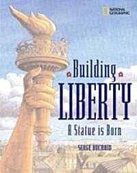 Building Liberty: A Statue Is Born (Hardcover)