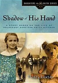 Shadow of His Hand: A Story Based on the Life of the Young Holocaust Survivor Anita Dittman (Paperback)