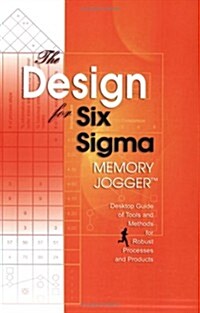 The Design for Six SIGMA Memory Jogger Desktop Guide: Tools and Methods for Robust Processes and Products (Paperback)