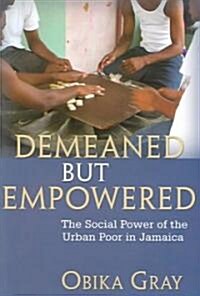 Demeaned But Empowered: The Social Power of the Urban Poor in Jamaica (Paperback)