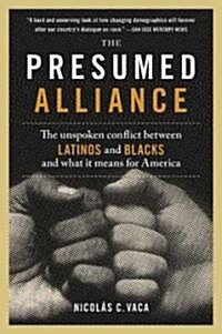 The Presumed Alliance: The Unspoken Conflict Between Latinos and Blacks and What It Means for America (Paperback)