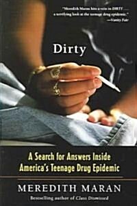 Dirty: A Search for Answers Inside Americas Teenage Drug Epidemic (Paperback)